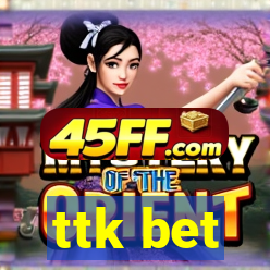 ttk bet